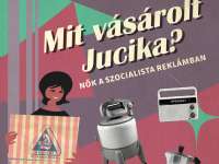 Mit vásárolt Jucika? - Nők a szocialista reklámban
